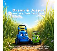 Orson & Jasper and the Tall Tall Grass: A Preschool Lawn Mower Adventure About Friendship, Courage and Asking for Help