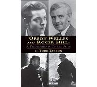 Orson Welles and Roger Hill: A Friendship in Three Acts (hardback)