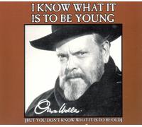 Orson Welles - I Know What It Is to Be Young
