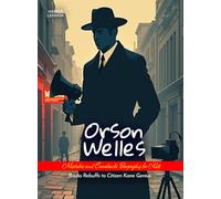 Orson Welles Mistakes and Comebacks Biography for Kids: Radio Rebuffs to Citizen Kane Genius