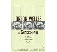 Orson Welles on Shakespeare: The W.P.A. and Mercury Theatre Playscripts