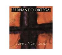 Ortega, Fernando - Give Me Jesus