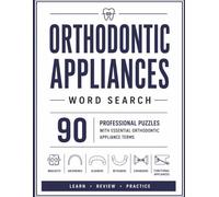 Orthodontic Appliances Word Search: 90 Professional Puzzles with Essential Orthodontic Appliance Terms for Learning, Review, Exam Preparation & Fun (Orthodontic Word Search Series)