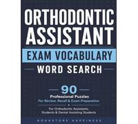 Orthodontic Assistant Exam Vocabulary Word Search: 90 Professional Puzzles with Essential Orthodontic Terms for Review, Recall & Exam Preparation (Orthodontic Word Search Series)