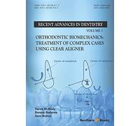 Orthodontic Biomechanics: Treatment Of Complex Cases Using Clear Aligner: 1 (Recent Advances in Dentistry)