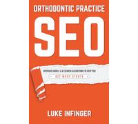 Orthodontic Practice SEO: Exposing Google & AI Search Algorithms to Help You Get More Patients