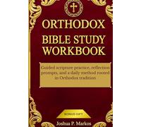 Orthodox Bible Study Workbook: Guided scripture practice, reflection prompts, and a daily method rooted in Orthodox tradition