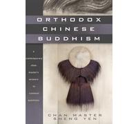Orthodox Chinese Buddhism: A Contemporary Chan Master's Answers to Common Questions