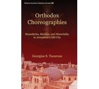 Orthodox Choreographies: Boundaries, Borders and Materiality in Jerusalem's Old City: 69 (Gorgias Eastern Christian Studies)