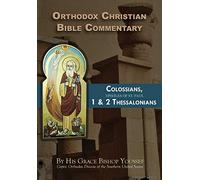 Orthodox Christian Bible Commentary: Colossians, 1 Thessalonians, 2 Thessalonians
