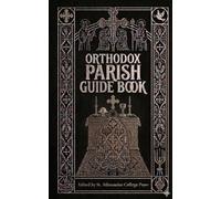 ORTHODOX CHRISTIAN PARISH GUIDEBOOK: A Guide to Community Life