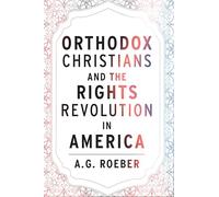 Orthodox Christians and the Rights Revolution in America (Orthodox Christianity and Contemporary Thought)