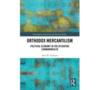Orthodox Mercantilism : Political Economy in the Byzantine Commonwealth