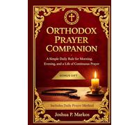 ORTHODOX PRAYER COMPANION: A Simple Daily Rule for Morning, Evening, and a Life of Continuous Prayer