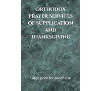 Orthodox Prayer Services of Supplication and Thanksgiving: In large print for parish use (Orthodox Service Books in Large Print)