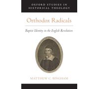 Orthodox Radicals – Baptist Identity in the English Revolution