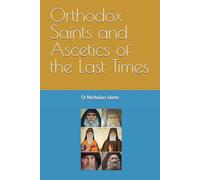 Orthodox Saints and Ascetics of the Last Times