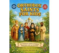 Orthodox Saints for Kids: 52 Illustrated Saint Stories, Prayers, and Activities for the Church Year, with Old and New Calendar Feast Days and a Name Day Index, for Children Ages 6-12