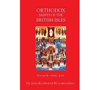 Orthodox Saints of the British Isles: Volume II - April - June: Volume 2