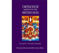 Orthodox Saints of the British Isles: Volume IV - October - December