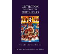 Orthodox Saints of the British Isles - Volume IV: October-December - CreateSpace