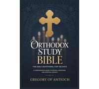 Orthodox Study Bible: The Daily Devotional for 100 Days A Comprehensive Guide to Prayer, Scripture, and Spiritual Growth