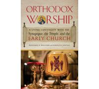 Orthodox Worship : A Living Continuity with the Synagogue, the Temple, and the Early Church