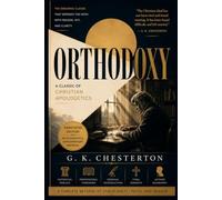 Orthodoxy: A Classic of Christian Apologetics (Annotated)