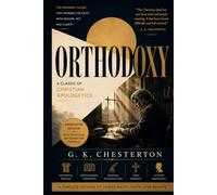 Orthodoxy: A Classic of Christian Apologetics (Annotated)