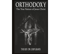 Orthodoxy: The True Nature of Jesus Christ