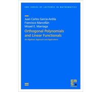 Orthogonal Polynomials and Linear Functionals: An Algebraic Approach and Applications (EMS Series of Lectures in Mathematics)