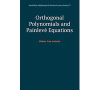 Orthogonal Polynomials and Painlevé Equations: 27 (Australian Mathematical Society Lecture Series, Series Number 27)