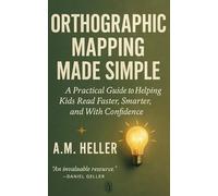 Orthographic Mapping Made Simple: A Practical Guide to Helping Kids Read Faster, Smarter, and With Confidence