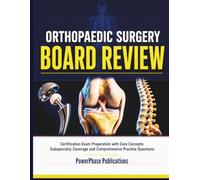 Orthopaedic Surgery Board Review: Certification Exam Preparation with Core Concepts Subspecialty Coverage and Comprehensive Practice Questions