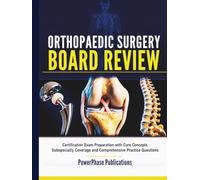 Orthopaedic Surgery Board Review: Certification Exam Preparation with Core Concepts Subspecialty Coverage and Comprehensive Practice Questions