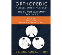 Orthopedic Assessments Made Easy: Lower Extremity: Hip Joint, Knee Joint, Ankle and Foot Joints