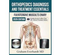 ORTHOPEDICS DIAGNOSIS AND TREATMENT ESSENTIALS: A CLINICAL GUIDE TO MUSCULOSKELETAL INJURY, FRACTURE CARE, AND MANAGEMENT