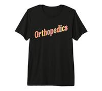 Orthopedics Ortho Nurse Orthopedist Premium T-Shirt
