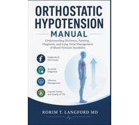 Orthostatic Hypotension Manual: Understanding Dizziness, Fainting, Diagnosis, and Long-Term Management of Blood Pressure Instability