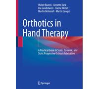 Orthotics in Hand Therapy : A Practical Guide to Static, Dynamic, and Static Progressive Orthosis Fabrication