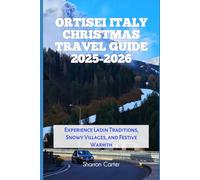Ortisei Italy Christmas Travel Guide 2025-2026: Experience Ladin Traditions, Snowy Villages, and Festive Warmth (Winter and Christmas 2025-2026 Travel Guide and Vacation Book)