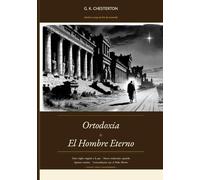 Ortodoxia y El Hombre Eterno: Edición crítica bilingüe español/inglés, con aparato tomista y concordancias con los relatos del Padre Brown