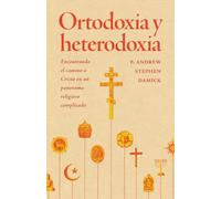 Ortodoxia y heterodoxia: encontrando el camino a Cristo en un panorama religioso complicado (Libros de Sabiduría Editorial)