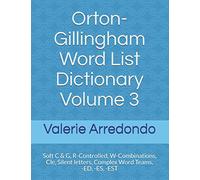 Orton-Gillingham Word List Dictionary Volume 3: Soft C & G, R-Controlled, W-Combinations, Cle, Silent letters, Complex Word Teams, -ED, -ES, -EST (Orton-Gillingham Word List Dictionary Series)