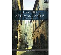 ORVIETO AS IT WAS... AND IS: A Personal Journal
