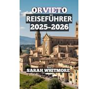 Orvieto Reiseführer 2025-2026: „Reiseführer Orvieto, Italien 2025-2026: Familienabenteuer, Top-Attraktionen, Essen, Wein und Tagesausflüge in Umbriens Juwel auf den Hügeln“