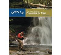Orvis Guide to Prospecting for Trout, New and Revised: How To Catch Fish When There's No Hatch To Match