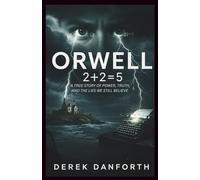 Orwell: 2+2=5: A True Story of Power, Truth, and the Lies We Still Believe (Fact vs. Film)