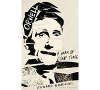 Orwell: A Man Of Our Time