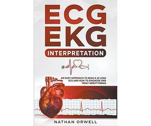 Orwell - ECG/EKG Interpretation An Easy Approach to Read a 12-Lead EC - X555z